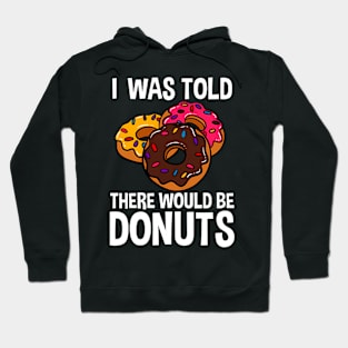 I Was Told There Would Be Donuts Doughnut Dessert Hoodie